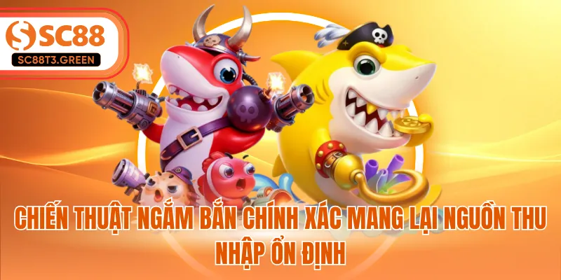 Chiến thuật ngắm bắn chính xác mang lại nguồn thu nhập ổn định