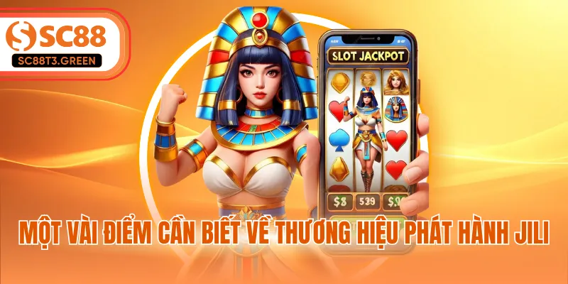 Một vài điểm cần biết về thương hiệu phát hành Jili