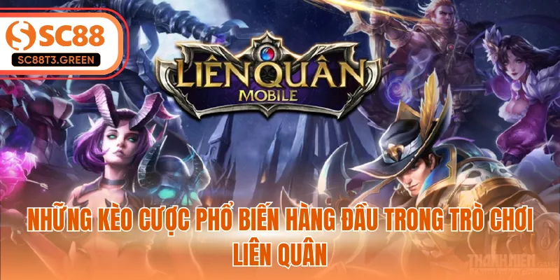 Những kèo cược phổ biến hàng đầu trong trò chơi liên quân