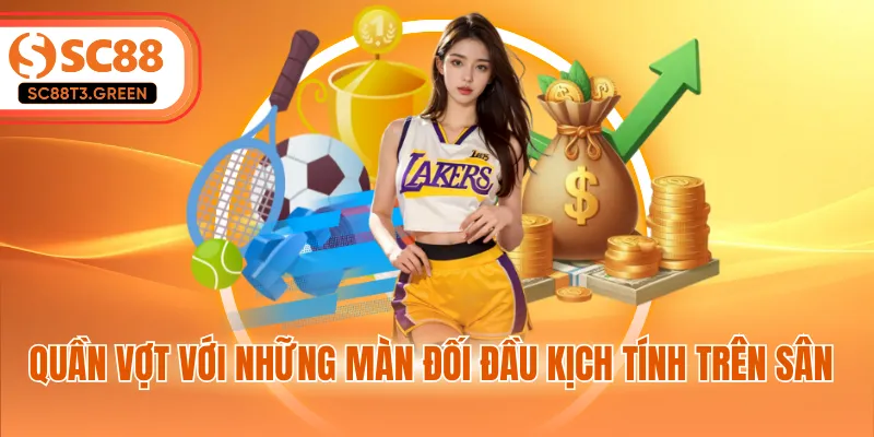 Quần vợt với những màn đối đầu kịch tính trên sân