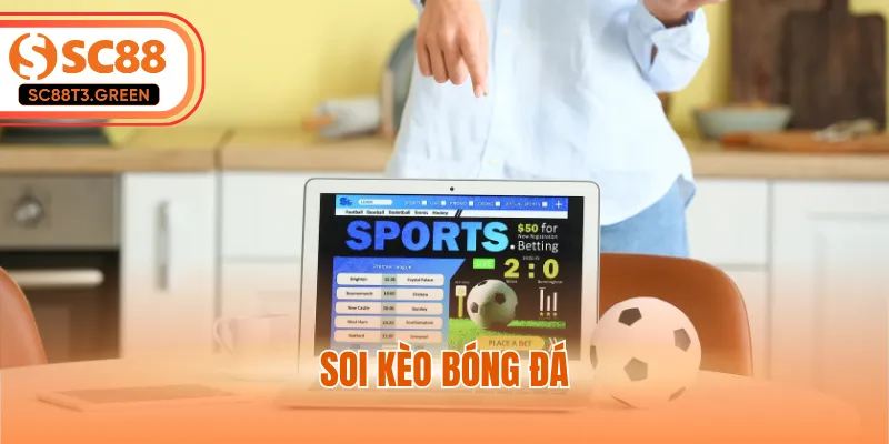 Soi Kèo Bóng Đá - Nghệ Thuật Đọc Vị Bảng Tỷ Lệ Nhà Cái